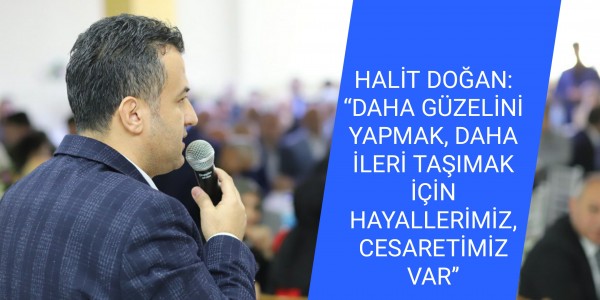 GÜZELİNİ YAPMAK, DAHA İLERİ TAŞIMAK İÇİN HAYALLERİMİZ, CESARETİMİZ VAR