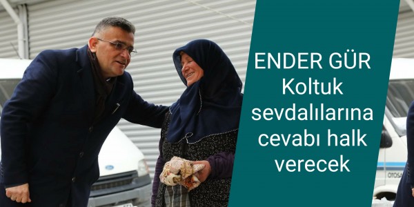 Ender gür Koltuk sevdalılarına cevabı halk verecek
