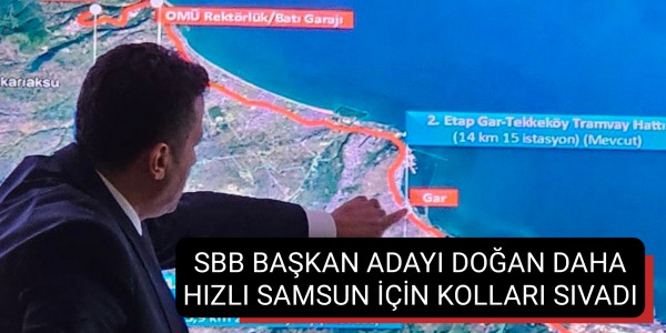 SBB BAŞKAN ADAYI DOĞAN DAHA HIZLI SAMSUN İÇİN KOLLARI SIVADI