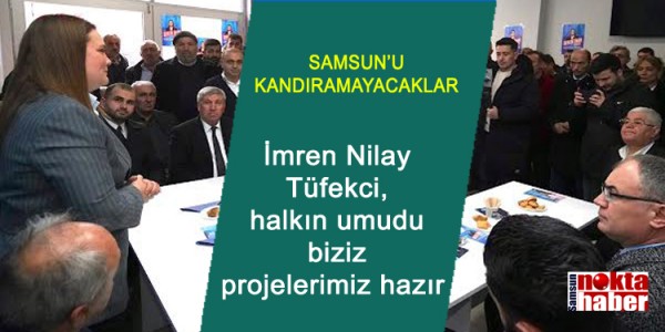 İmren Nilay Tüfekci, halkın umudu biziz projelerimiz hazır
