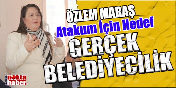 ÖZLEM MARAŞ İLK HEDEFİMİZ: “ATAKUM TERTEMİZ”