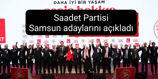 Saadet Partisi Samsun adaylarını açıkladı