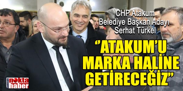 Serhat Türkel ATAKUM’U MARKA HALİNE GETİRECEĞİZ’