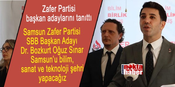 Samsun Zafer Partisi SBB Başkan Adayı Dr. Bozkurt Oğuz Sınar Samsun’u bilim, sanat ve teknoloji şehri yapacağız
