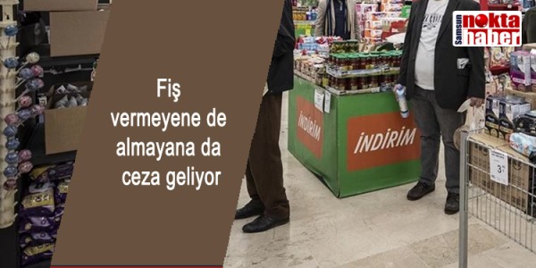 Fiş vermeyene de almayana da ceza geliyor