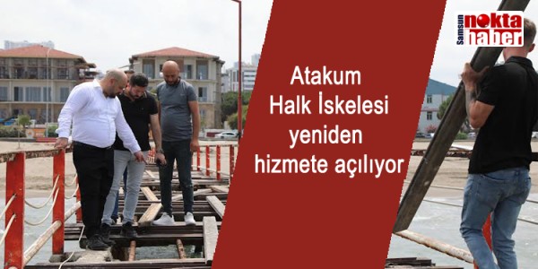 Atakum Halk İskelesi yeniden hizmete açılıyor