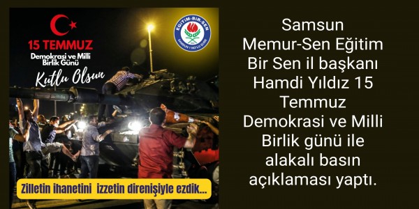 Samsun Memur-Sen Eğitim Bir Sen il başkanı Hamdi Yıldız 15 Temmuz Demokrasi ve Milli Birlik günü ile alakalı basın açıklaması yaptı.