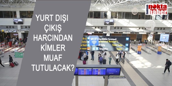YURT DIŞI ÇIKIŞ HARCINDAN KİMLER MUAF TUTULACAK?