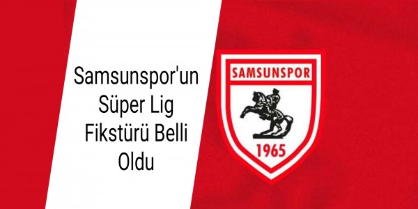 Samsunspor'un Süper Lig Fikstürü Belli Oldu