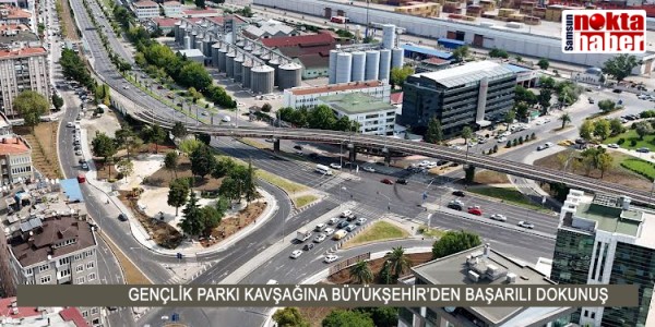 GENÇLİK PARKI KAVŞAĞINA BÜYÜKŞEHİR’DEN BAŞARILI DOKUNUŞ