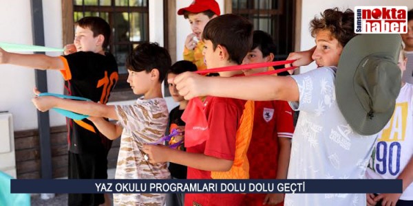 YAZ OKULU PROGRAMLARI DOLU DOLU GEÇTİ