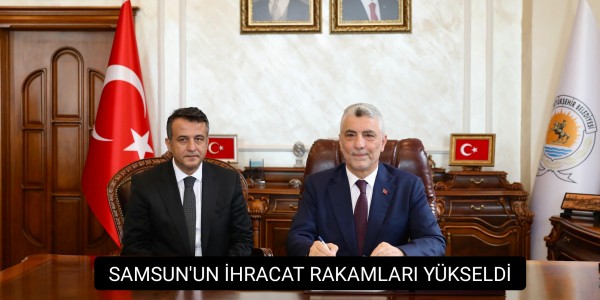 SAMSUN'UN İHRACAT RAKAMLARI YÜKSELDİ