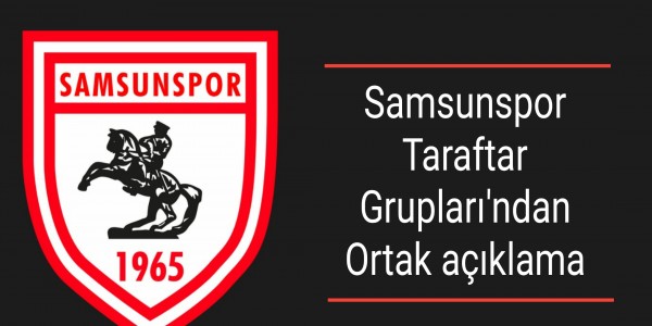 Samsunspor Taraftar Grupları'ndan Ortak açıklama