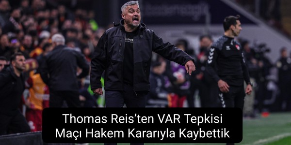 Thomas Reis’ten VAR Tepkisi Maçı Hakem Kararıyla Kaybettik