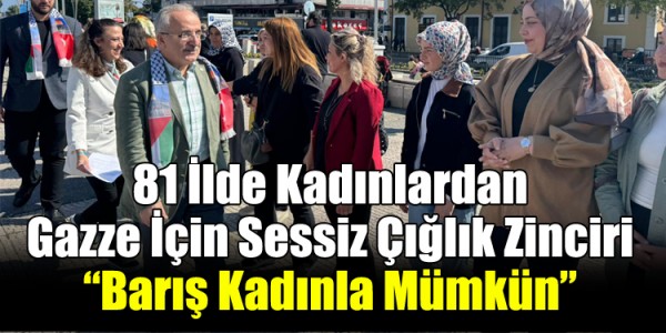 81 İlde Kadınlardan Gazze İçin Sessiz Çığlık ZinciriBarış Kadınla Mümkün