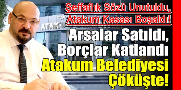 Şeffaflık Sözü Unutuldu, Atakum Kasası Boşaldı! Arsalar Satıldı, Borçlar Katlandı Atakum Belediyesi Çöküşte!