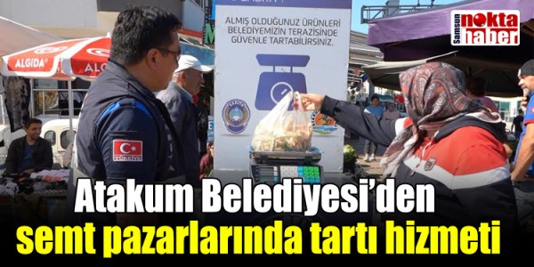 Atakum Belediyesi’den  semt pazarlarında tartı hizmeti