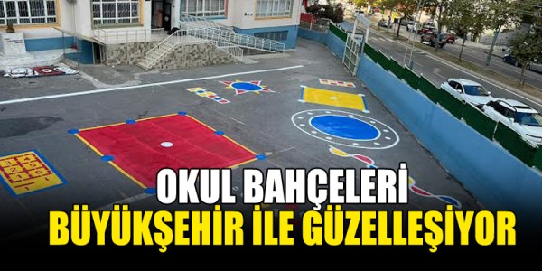 OKUL BAHÇELERİ BÜYÜKŞEHİR İLE GÜZELLEŞİYOR