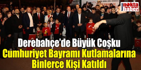 Derebahçe’de Büyük Coşku: Cumhuriyet Bayramı Kutlamalarına Binlerce Kişi Katıldı