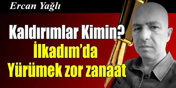 Ercan Yağlı'nın kaleminden Kaldırımlar Kimin? İlkadımda Yürümek zor zanaat