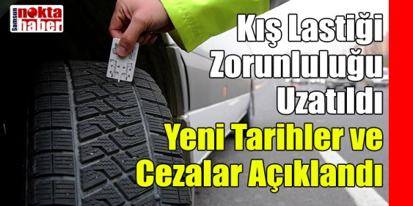 Kış Lastiği Zorunluluğu Uzatıldı Yeni Tarihler ve Cezalar Açıklandı