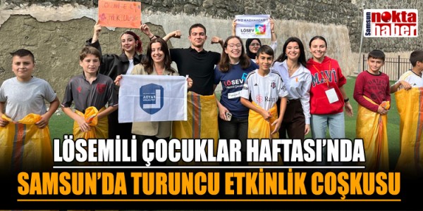LÖSEMİLİ ÇOCUKLAR HAFTASI’NDA SAMSUN’DA TURUNCU ETKİNLİK COŞKUSU
