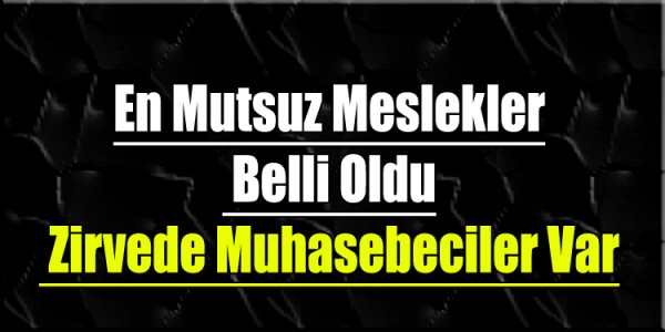 En Mutsuz Meslekler  Belli Oldu  Zirvede Muhasebeciler Var