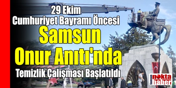 29 Ekim Cumhuriyet Bayramı Öncesi Samsun Onur Anıtı'nda Temizlik Çalışması Başlatıldı