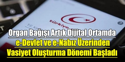 Organ Bağışı Artık Dijital Ortamda: e-Devlet ve e-Nabız Üzerinden Vasiyet Oluşturma Dönemi Başladı