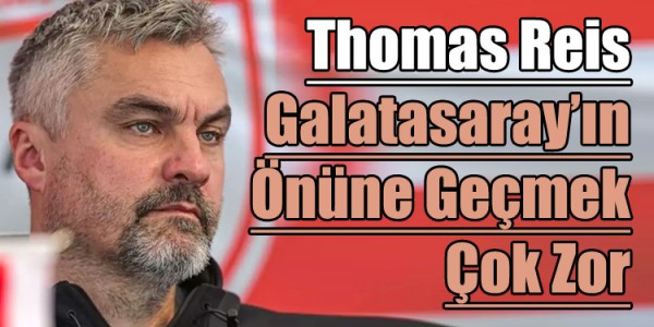 Thomas Reis Galatasaray’ın Önüne Geçmek Çok Zor