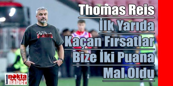 Thomas Reis İlk Yarıda Kaçan Fırsatlar Bize İki Puana Mal Oldu