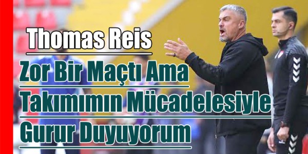 Thomas Reis Zor Bir Maçtı Ama Takımımın Mücadelesiyle Gurur Duyuyorum