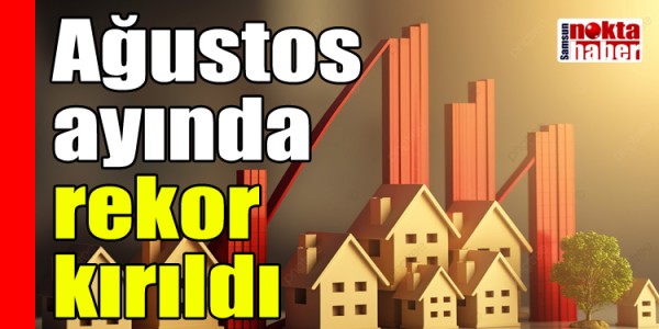 Ağustos ayında rekor kırıldı