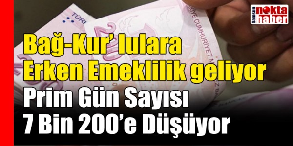 Bağ-Kur’ lulara Erken Emeklilik geliyor Prim Gün Sayısı 7 Bin 200’e Düşüyor