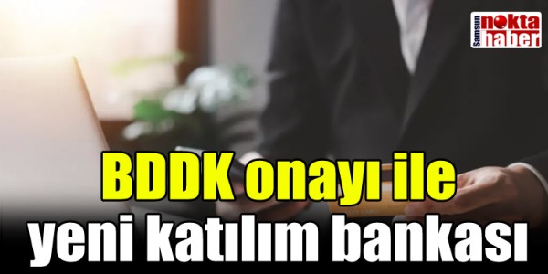 BDDK onayı ile yeni katılım bankası