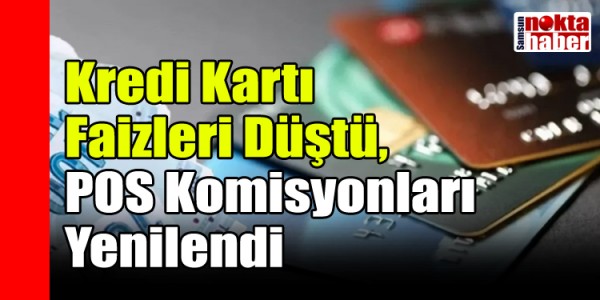 Kredi Kartı Faizleri Düştü, POS Komisyonları Yenilendi