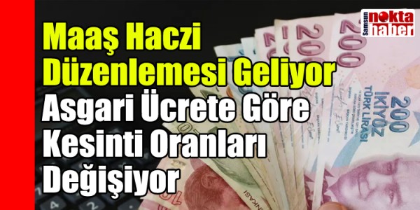 Maaş Haczi Düzenlemesi Geliyor Asgari Ücrete Göre Kesinti Oranları Değişiyor