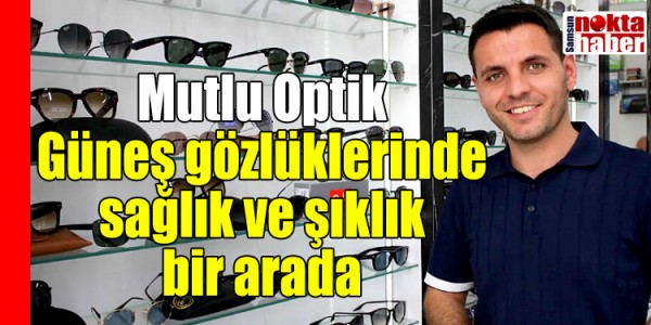 Mutlu Optik: Güneş Gözlüklerinde Sağlık ve Şıklık Bir Arada
