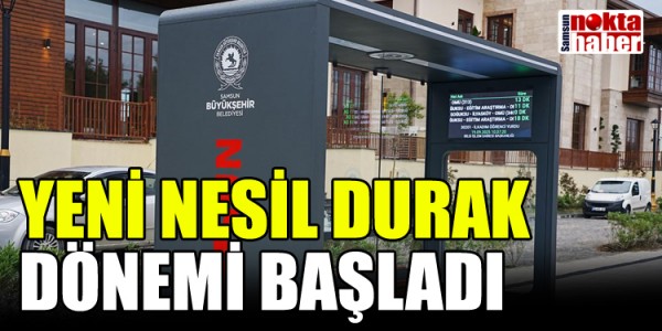 YENİ NESİL DURAK  DÖNEMİ BAŞLADI