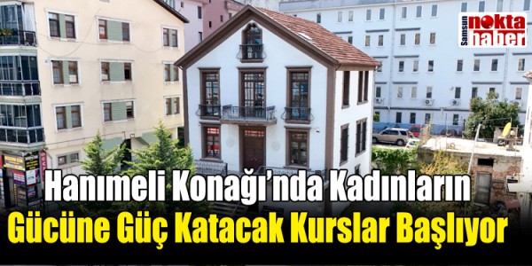 Hanımeli Konağı’nda Kadınların Gücüne Güç Katacak Kurslar Başlıyor