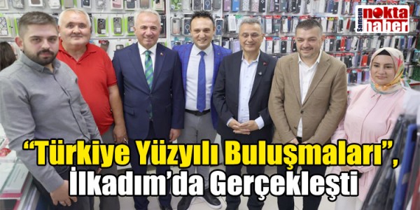 Türkiye Yüzyılı Buluşmaları İlkadım’da Gerçekleşti