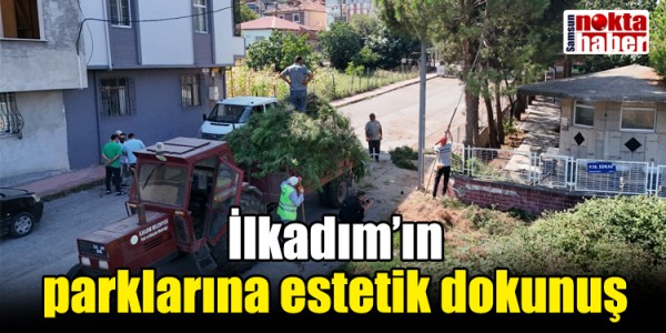 İlkadım’ın parklarına estetik dokunuş