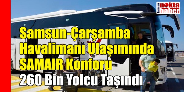 Samsun-Çarşamba Havalimanı Ulaşımında SAMAIR Konforu: 260 Bin Yolcu Taşındı