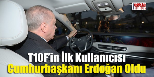 T10F’in İlk Kullanıcısı Cumhurbaşkanı Erdoğan Oldu