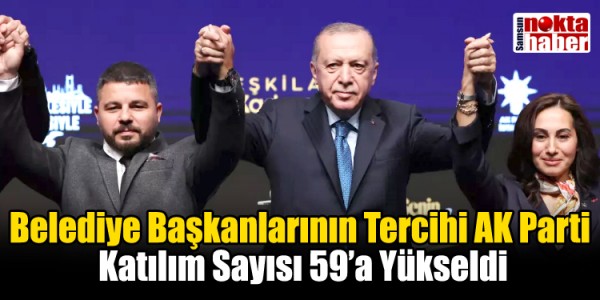 Belediye Başkanlarının Tercihi AK Parti Katılım Sayısı 59’a Yükseldi