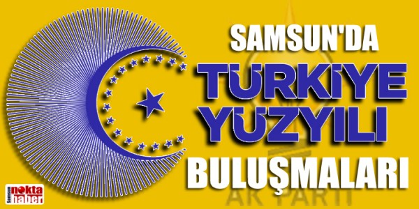 SAMSUN'DA 'TÜRKİYE YÜZYILI BULUŞMALARI