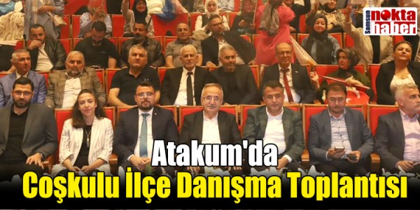 Atakum'da Coşkulu İlçe Danışma Toplantısı