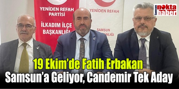 19 Ekim’de: Fatih Erbakan Samsun’a Geliyor, Candemir Tek Aday