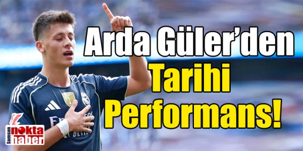Arda Güler’den Tarihi Performans!