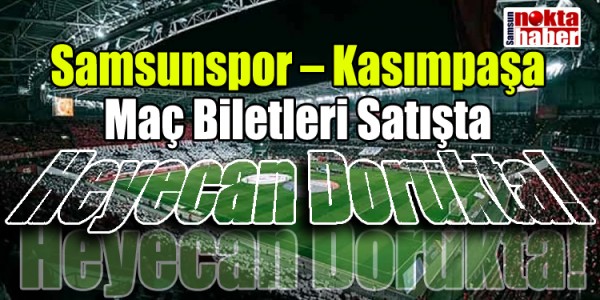 Samsunspor – Kasımpaşa Maçı Biletleri Satışta Heyecan Dorukta!